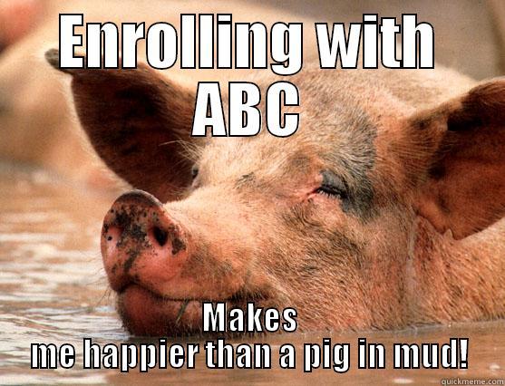 Be Happy, Enroll with ABC! - ENROLLING WITH ABC MAKES ME HAPPIER THAN A PIG IN MUD! Stoner Pig