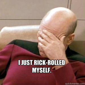  I just rick-rolled myself.  FacePalm