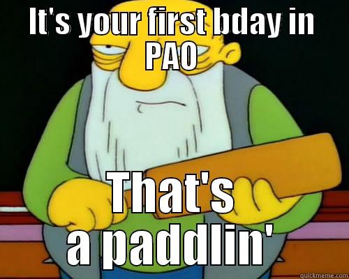 IT'S YOUR FIRST BDAY IN PAO THAT'S A PADDLIN' Misc