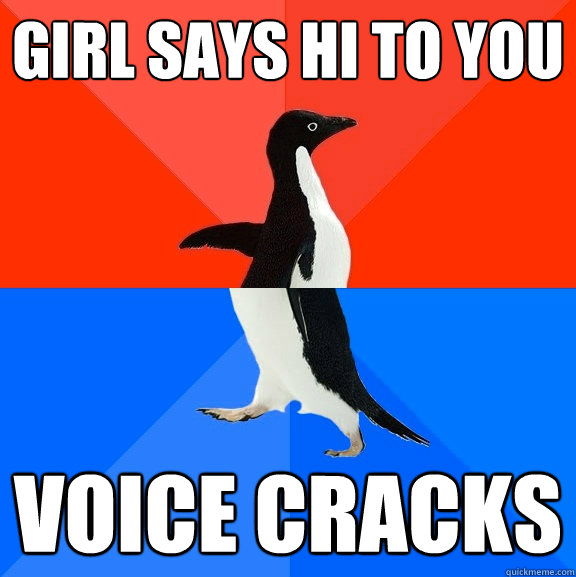 girl says hi to you voice cracks  Socially Awesome Awkward Penguin