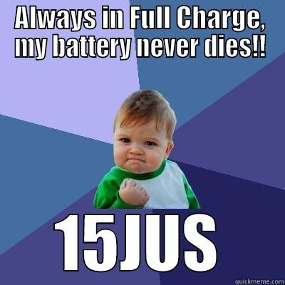 ALWAYS IN FULL CHARGE, MY BATTERY NEVER DIES!! 15JUS Success Kid