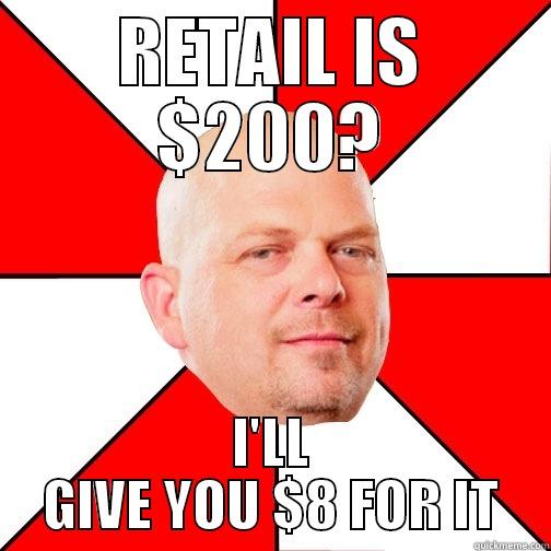 not a proper title - RETAIL IS $200? I'LL GIVE YOU $8 FOR IT Pawn Star