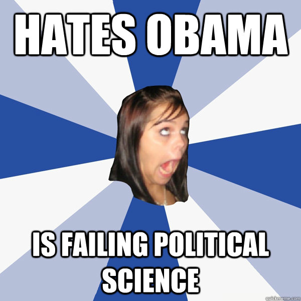 Hates Obama is failing political science  Annoying Facebook Girl