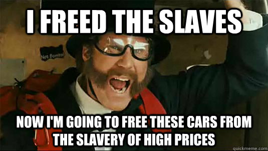 I freed the slaves Now I'm going to free these cars from the slavery of high prices - I freed the slaves Now I'm going to free these cars from the slavery of high prices  Misc