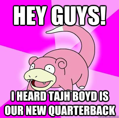 Hey Guys! I heard tajh boyd is our new quarterback  Slowpoke