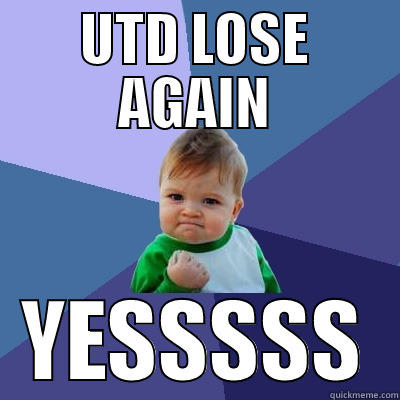 UTD LOSE AGAIN YESSSSS Success Kid