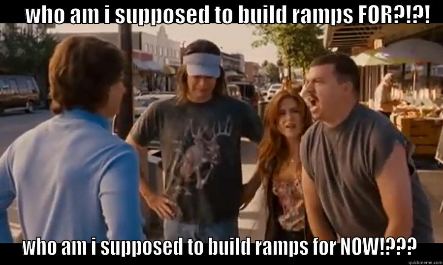 hot rod ramps -       WHO AM I SUPPOSED TO BUILD RAMPS FOR?!?!    WHO AM I SUPPOSED TO BUILD RAMPS FOR NOW!??? Misc