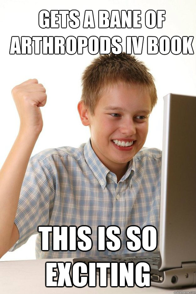Gets a Bane of Arthropods IV book This is so exciting  first time internet kid