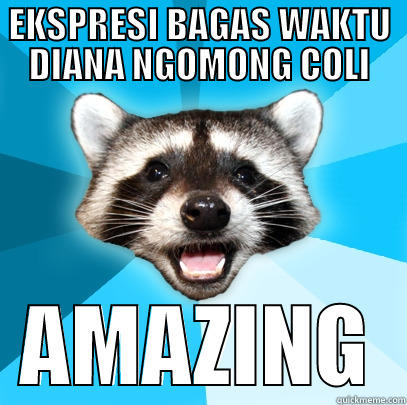 EKSPRESI BAGAS WAKTU DIANA NGOMONG COLI AMAZING Lame Pun Coon