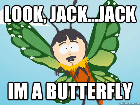 Look, Jack...Jack Im a Butterfly  Randy-Marsh
