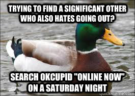 Trying to find a significant other who also hates going out? search okcupid 