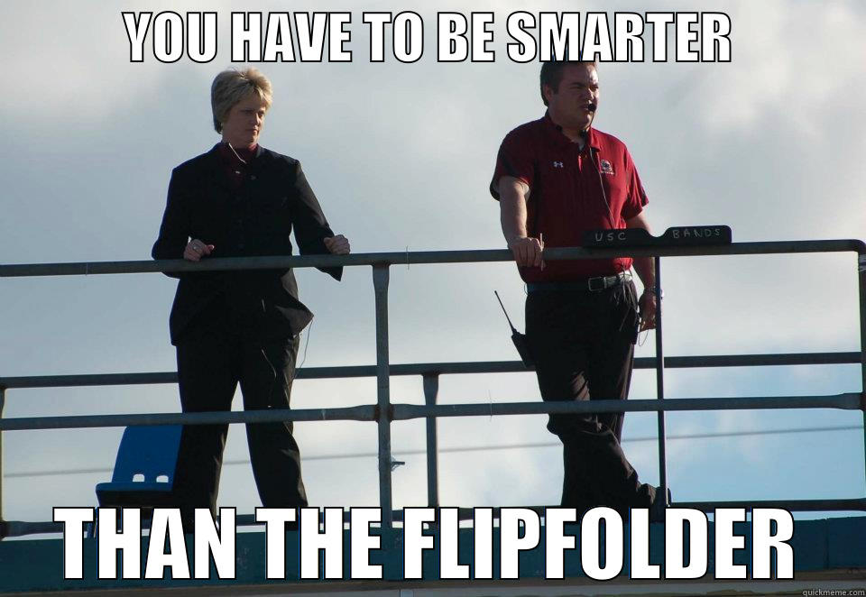            YOU HAVE TO BE SMARTER             THAN THE FLIPFOLDER Misc