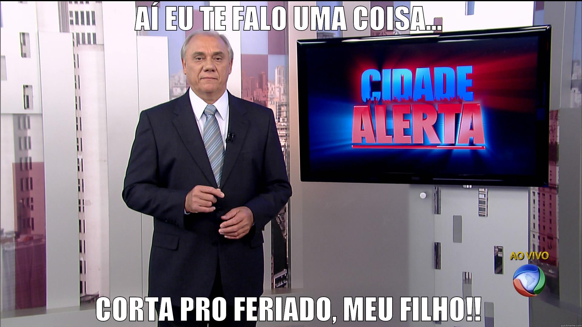 AÍ EU TE FALO UMA COISA... CORTA PRO FERIADO, MEU FILHO!! Misc