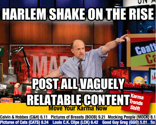 HARLEM SHAKE ON THE RISE Post all vaguely relatable content  Mad Karma with Jim Cramer