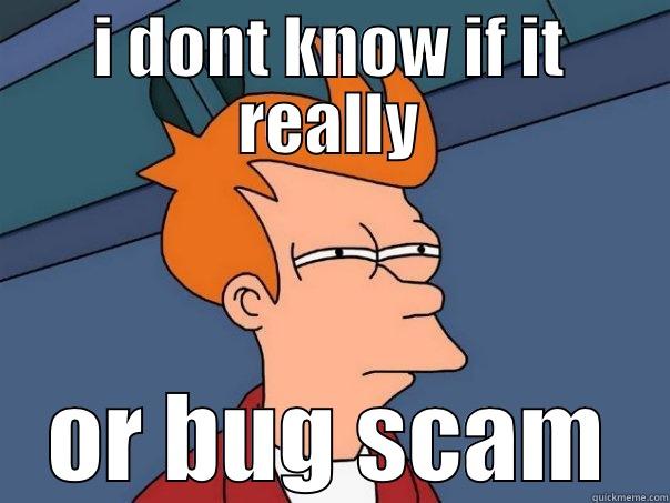 I DONT KNOW IF IT REALLY OR BUG SCAM Futurama Fry