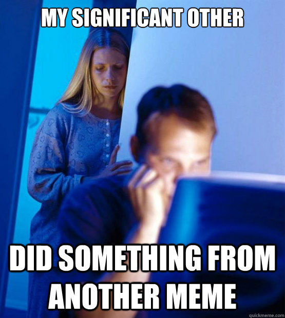 My significant other did something from another meme  Sexy redditor wife