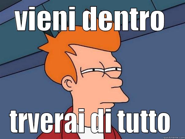 VIENI DENTRO TRVERAI DI TUTTO Futurama Fry