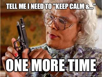 TELL ME I NEED TO 
