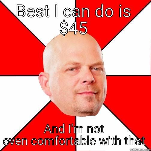 BEST I CAN DO IS $45 AND I'M NOT EVEN COMFORTABLE WITH THAT Pawn Star