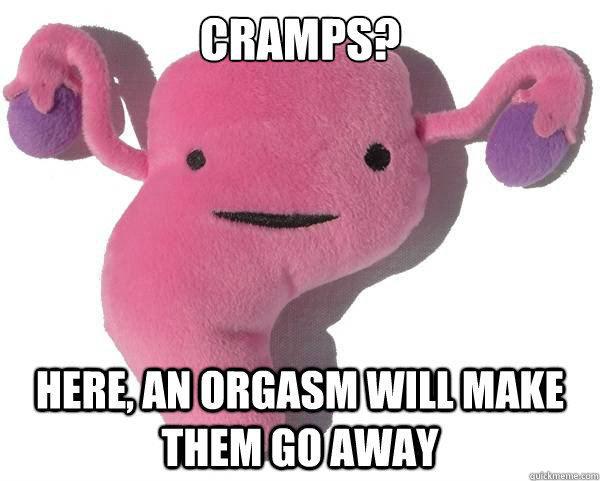 Cramps? Here, an orgasm will make them go away  Good Guy Uterus