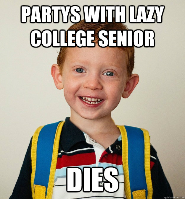 partys with lazy college senior dies  Pre-School Freshman