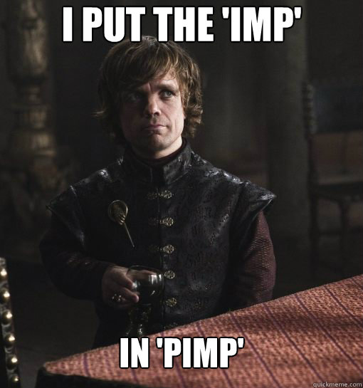 I Put the 'IMP' In 'Pimp'  Imp Pimp