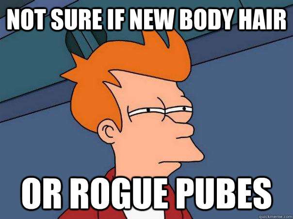 Not sure if new body hair Or rogue pubes  Futurama Fry