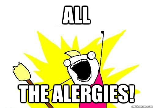 All  The alergies!  