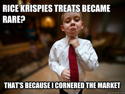 Rice Krispies Treats became
rare? That's because I cornered the market - Rice Krispies Treats became
rare? That's because I cornered the market  Business Kid