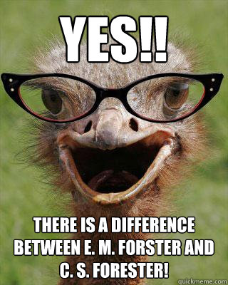 YES!! There is a difference between E. M. Forster and C. S. Forester! - YES!! There is a difference between E. M. Forster and C. S. Forester!  Judgmental Bookseller Ostrich