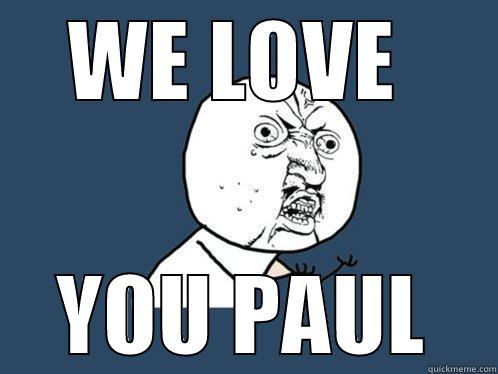 WE LOVE  YOU PAUL Y U No