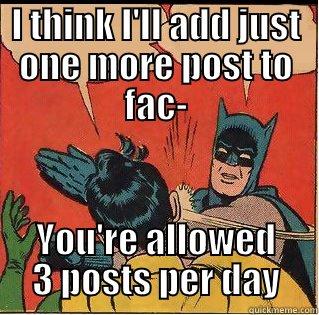 3 posts a day - I THINK I'LL ADD JUST ONE MORE POST TO FAC- YOU'RE ALLOWED 3 POSTS PER DAY Slappin Batman