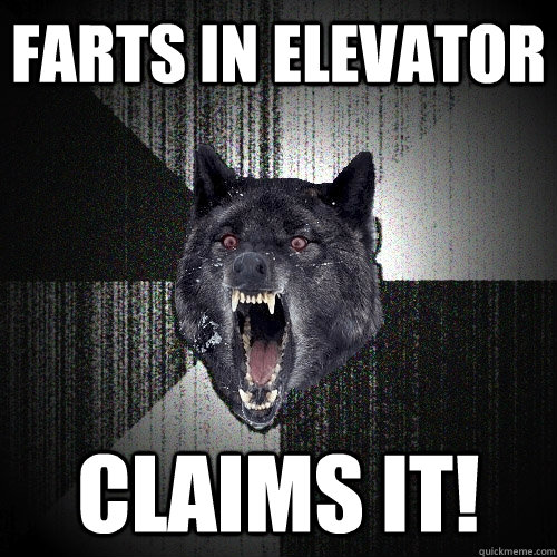 farts in elevator claims it!  Insanity Wolf