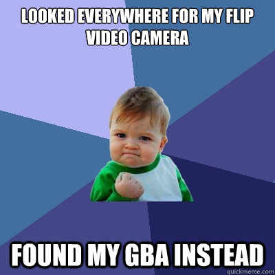 Looked everywhere for my flip video camera found my GBA instead  Success Kid