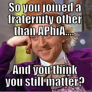 OTHER THAN APHIA....  AND YOU THINK YOU STILL MATTER? Condescending Wonka