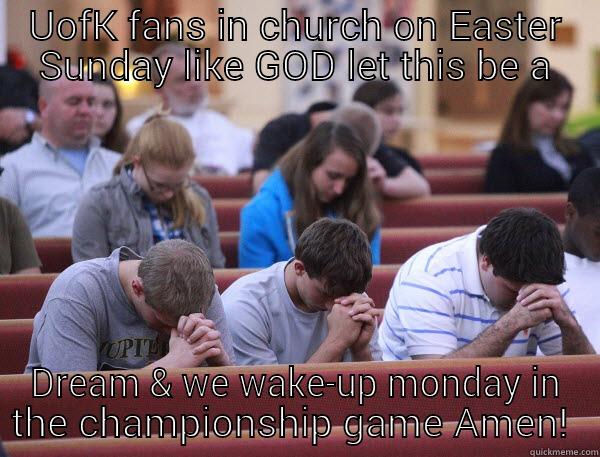 UOFK FANS IN CHURCH ON EASTER SUNDAY LIKE GOD LET THIS BE A DREAM & WE WAKE-UP MONDAY IN THE CHAMPIONSHIP GAME AMEN!  Misc
