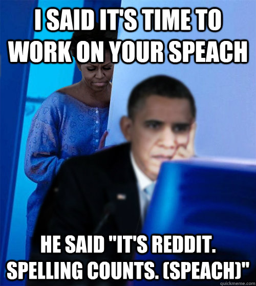 I said it's time to work on your speach He said 