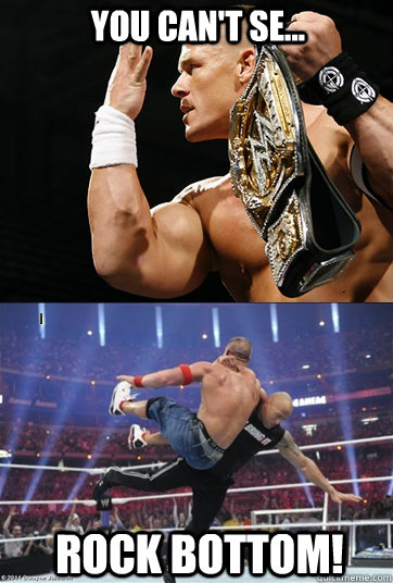 You can't se... Rock bottom! - You can't se... Rock bottom!  John Cena and The Rock