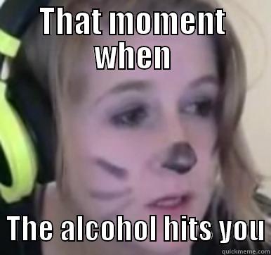 that moment when the alcohol hits - THAT MOMENT WHEN   THE ALCOHOL HITS YOU Misc