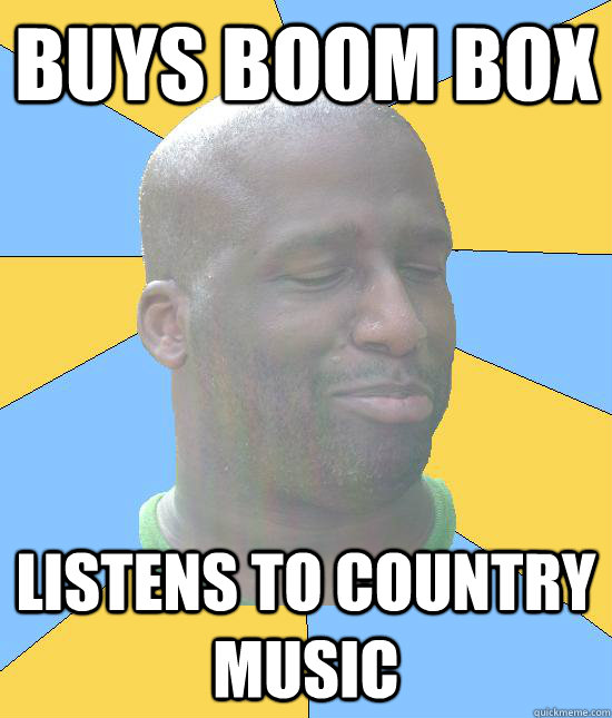 buys boom box listens to country music  