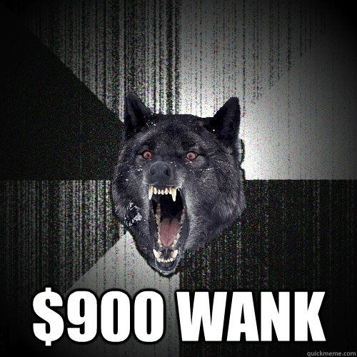  $900 wank  Insanity Wolf