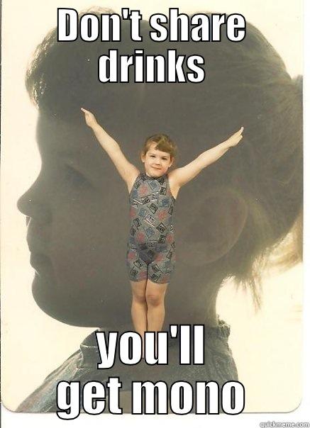 DON'T SHARE DRINKS YOU'LL GET MONO Misc
