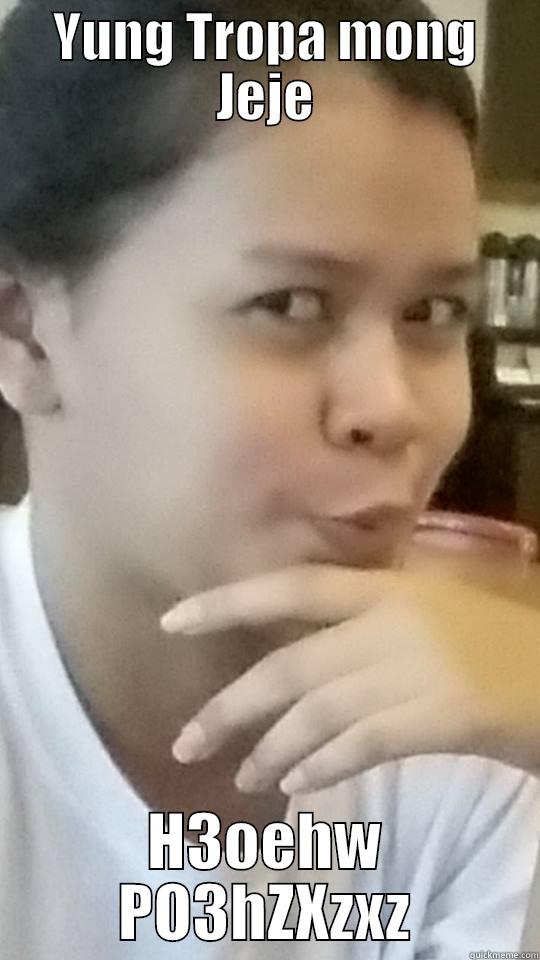YUNG TROPA MONG JEJE H3OEHW PO3HZXZXZ Misc