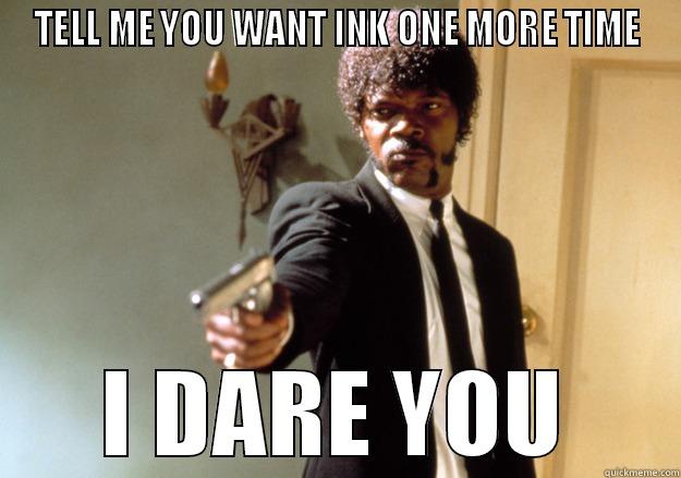 TELL ME YOU WANT INK ONE MORE TIME I DARE YOU Samuel L Jackson