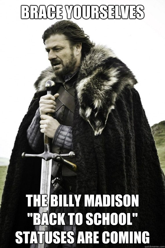 Brace yourselves the billy madison 
