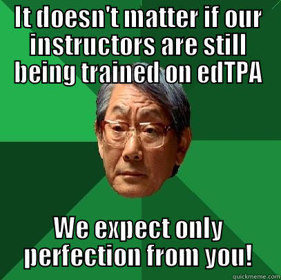High expectations university - IT DOESN'T MATTER IF OUR INSTRUCTORS ARE STILL BEING TRAINED ON EDTPA WE EXPECT ONLY PERFECTION FROM YOU! High Expectations Asian Father
