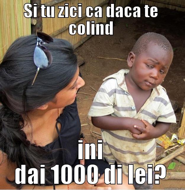 SI TU ZICI CA DACA TE COLIND INI DAI 1000 DI LEI? Skeptical Third World Kid
