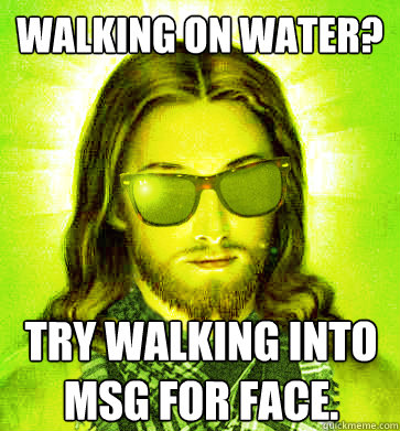 walking on water? try walking into Msg for face. - walking on water? try walking into Msg for face.  Misc