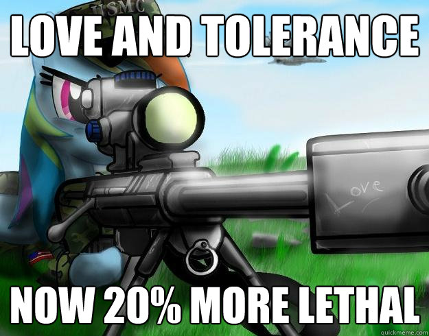 Love and tolerance now 20% more lethal  Rainbow Dash Barret 50 Cal