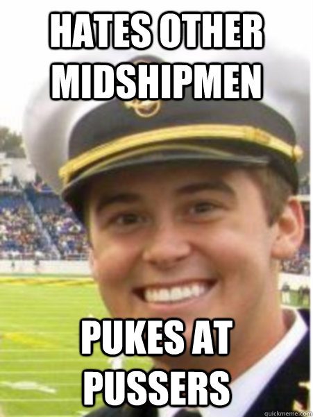 hates other midshipmen pukes at pussers  